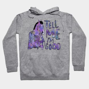 Tell Me I'm Good Hoodie